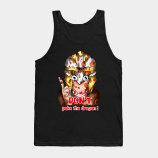 I said don't poke the dragon Tank Top